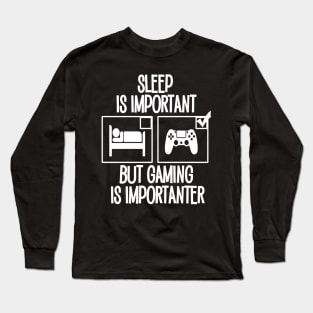 Sleep is Important but Gaming is Importanter Long Sleeve T-Shirt